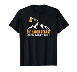 Sie haben gesagt, oben Bier, Spruch, Alpen Berge, Wanderer T-Shirt von Shirts of Heaven