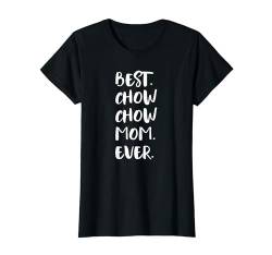 Best Chow Chow Mom Ever Besitzerin Mama Hundemama T-Shirt von Shirts & Geschenke für Hundebesitzer, Hundefans