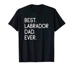 Best Labrador Dad Ever Labrador Retriever Besitzer Hundepapa T-Shirt von Shirts & Geschenke für Hundebesitzer, Hundefans