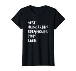 Best Hungarian Greyhound Mom Ever Magyar Agár T-Shirt von Shirts & Geschenke für Hundebesitzer, Hundehalter