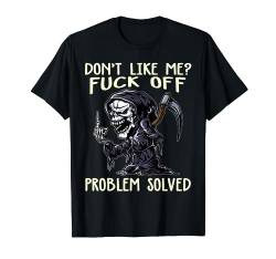 Don't Like Me Fuck Off Problem Solved - Lustiger Sensenmann T-Shirt von Skull Tees