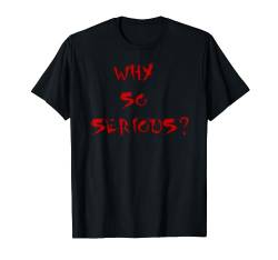 Why So Serious - Slogan T-Shirt T-Shirt von Slamming Slogans