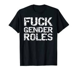 Distressed Feminism Quote for Feminists Fuck Gender Roles T-Shirt von Smash Patriarchy Feminist Shirts Design Studio