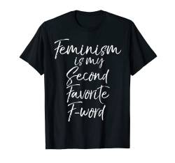 Funny Feminist Quote Feminism is My Second Favorite F-Word T-Shirt von Smash Patriarchy Feminist Shirts Design Studio