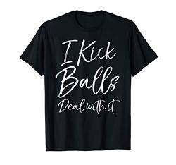Funny Soccer Pun Quote Joke Cute I Kick Balls Deal with It T-Shirt von Soccer Shirts & Soccer Gifts Design Studio