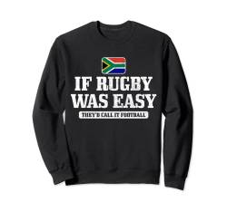 Südafrika Wenn Rugby einfach wäre, würde es Fußball heißen Sweatshirt von South Africa Rugby Apparel Co.