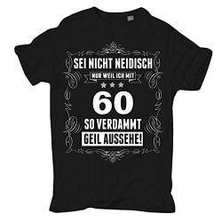 Männer und Herren T-Shirt Sei Nicht neidisch Bin 60 Größe S - 5XL von Spaß Kostet