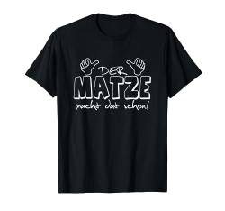 Der Matze Matthias macht dat schon! Lustiges T-Shirt T-Shirt von Spitznamen Geschenkideen