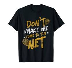 Don't Make Me Come To The Net Lustiges Tennis T-Shirt von Sportarten Shirts & Ballsportarten