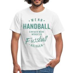 Spreadshirt Wenn Handball Einfach Wäre Würde Es Fußball Heißen Männer T-Shirt, M, weiß von Spreadshirt