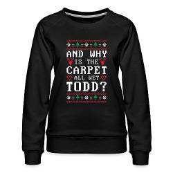 Spreadshirt and Why is The Carpet All Wet Todd? Ugly Christmas Frauen Premium Pullover, S, Schwarz von Spreadshirt