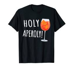 Holy Aperoly! - Spritz Cocktail. Lustiges Holy Aperoly T-Shirt von Spritz Party Cocktail 24/7