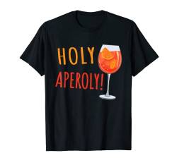Holy Aperoly! - Spritz Cocktail. Lustiges Holy Aperoly T-Shirt von Spritz Party Cocktail 24/7