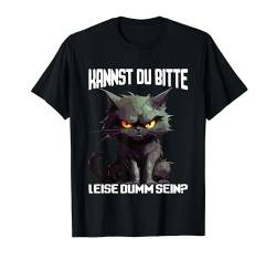 Kannst du bitte leise dumm sein T-Shirt von Spruch Katze Geschenk Damen Herren