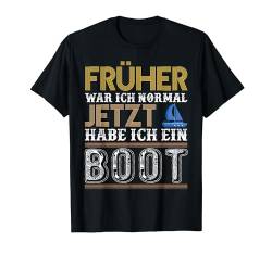 Früher War Ich Normal Jetzt Habe Ich Ein Boot Kapitän Spruch T-Shirt von Sprüche Für Bootsbesitzer & Kapitäne Segeln Motiv