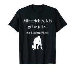 Mir reichts, ich geh jetzt zur Leichtathletik - Hobby T-Shirt von Sprüche für dein Hobby und mehr