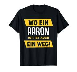 Name Aaron Wo Ein Aaron Ist Vorname T-Shirt von Sprüche & Geschenke