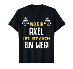 Name Axel Wo Ein Axel Ist Vorname T-Shirt von Sprüche & Geschenke