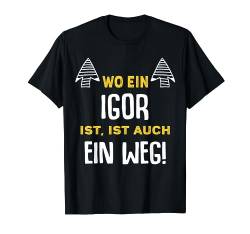 Name Igor Wo Ein Igor Ist Vorname T-Shirt von Sprüche & Geschenke