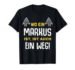 Name Markus Wo Ein Markus Ist Vorname T-Shirt von Sprüche & Geschenke