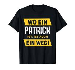 Name Patrick Wo Ein Patrick Ist Vorname T-Shirt von Sprüche & Geschenke