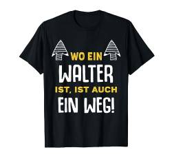 Name Walter Wo Ein Walter Ist Vorname T-Shirt von Sprüche & Geschenke