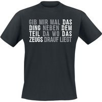 Sprüche T-Shirt - Gib mir mal das Ding neben dem Teil da wo das Zeugs drauf liegt - S bis 5XL - für Männer - Größe S - schwarz von Sprüche