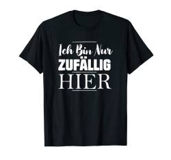 Ich bin nur zufällig hier Geschenk Lustiger Spruch Teenager T-Shirt von Sprüchewerkstatt