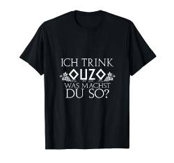 Ich trink Ouzo. Was machst du so? T-Shirt T-Shirt von Sprüchewerkstatt