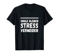 Single bleiben Stress vermeiden T-Shirt von Sprüchewerkstatt