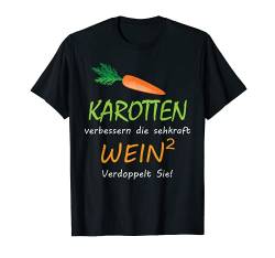 T-Shirt Karotten verbessern die Sehkraft Wein verdoppeln Sie von Sprüchewerkstatt