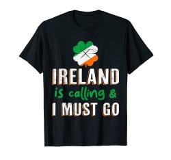 Irland ruft - ich muss los Irland St Patrick’s Day T-Shirt von St. Patrick’s Day T-Shirt Damen & Herren Geschenke