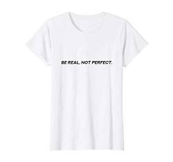 Damen Be Real Not Perfect - Frauenpower Girl Power Statement T-Shirt von Starke Frau Mädchen Power Kraft Sprüche