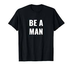 Be a man T-Shirt von Statement Blend