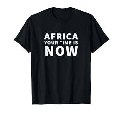 Africa your time is now T-Shirt von Statement Tees