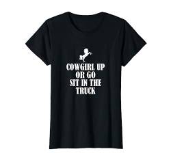Cowgirl up or go sit in the truck T-Shirt von Statement Tees