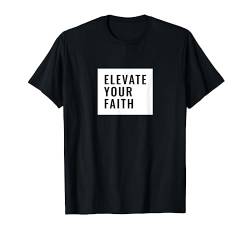Elevate your faith T-Shirt von Statement Tees