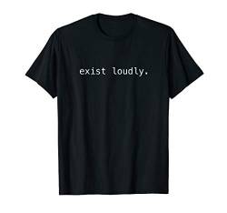 Exist loudly. T-Shirt von Statement Tees