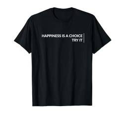 Happiness is a choice try it T-Shirt von Statement Tees