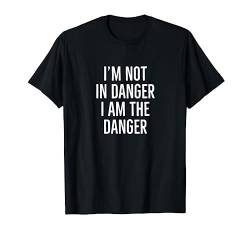 I'm not in danger I am the danger T-Shirt von Statement Tees