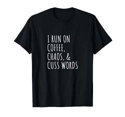 I run on coffee, chaos, & cuss words T-Shirt von Statement Tees