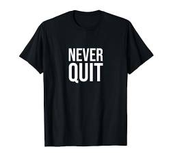 Never quit T-Shirt von Statement Tees