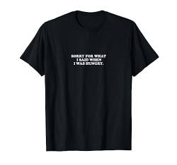 Sorry for what I said when I was hungry. T-Shirt von Statement Tees