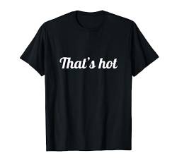 That's hot T-Shirt von Statement Tees