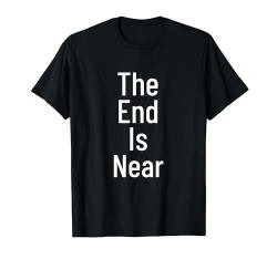 The end is near T-Shirt von Statement Tees