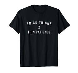 Thick thighs thin patience T-Shirt von Statement Tees