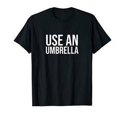 Use an umbrella T-Shirt von Statement Tees