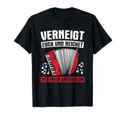 Verneigt Euch Und Reicht Akkordeon Steirische Akkordeon T-Shirt von Steirische Geschenke zum Akkordeon