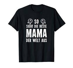 So sieht die beste Mama der Welt aus 2021 Beste der Welt T-Shirt von Stolz Mama Sohn Tochter Mom Mutter Geschenk Spruch