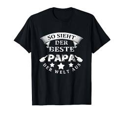 Bester Dad der Welt So sieht der beste Papa der Welt aus T-Shirt von Stolzer Papa Tochter Vater Sohn Geschenk Spruch